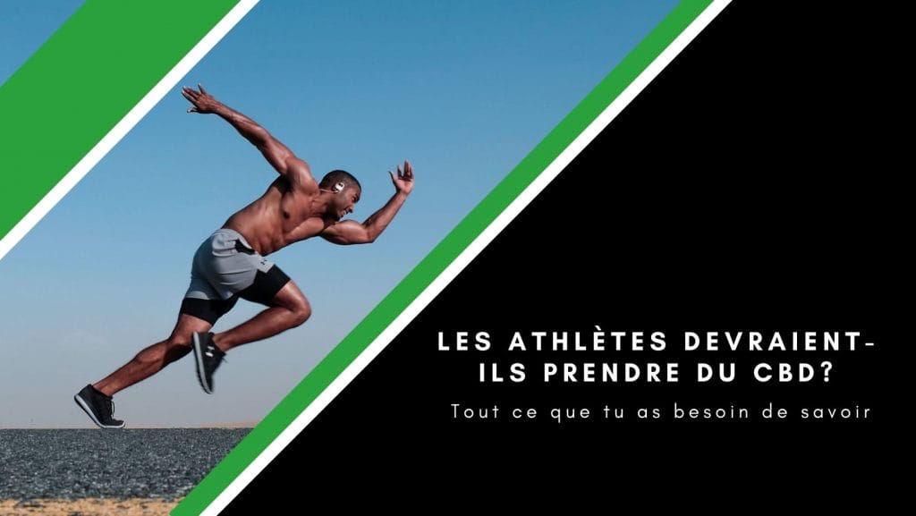Les athlètes devraient-ils prendre du CBD Tout ce que tu as besoin de savoir
